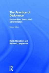 The practice of diplomacy : its evolution, theory, and administration; Keith Hamilton; 2011