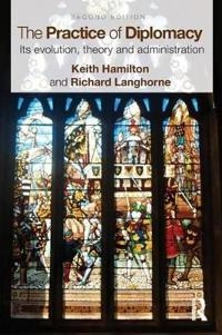 The practice of diplomacy : its evolution, theory, and administration; Keith Hamilton; 2011