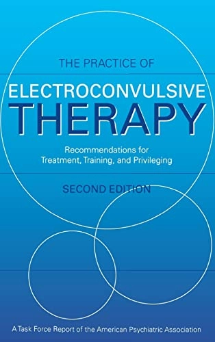 The practice of electroconvulsive therapy : recommendations for treatment, training, and privileging : a task force report of the American Psychiatric Association; American Psychiatric Association; 2001