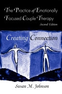 The practice of emotionally focused couple therapy : creating connection; Susan M. Johnson; 2004
