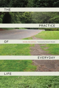 The practice of everyday life; Michel de Certeau; 2011