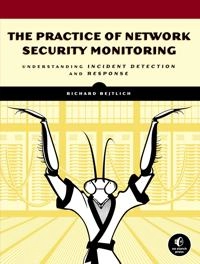 The practice of network security monitoring : understanding incident detection and response; Richard Bejtlich; 2013