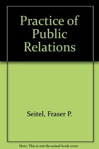 The Practice of Public Relations; Fraser P. Seitel; 1992