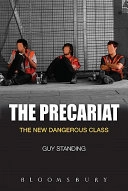 The precariat : the new dangerous class; Guy Standing; 2011