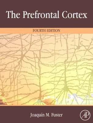 The prefrontal cortex; Joaquin M. Fuster; 2008