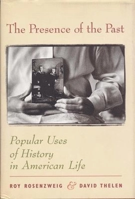 The presence of the past : popular uses of history in American life; Roy Rosenzweig; 1998