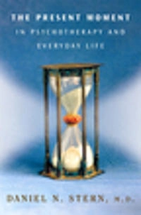 The present moment in psychotherapy and everyday life; Daniel N. Stern; 2004