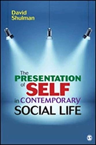 The presentation of self in contemporary social life; David Shulman; 2017