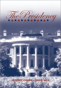 The Presidency; Jeffrey Cohen, Jeffrey E. Cohen, David Nice