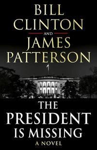 The President is Missing; Bill Clinton, James Patterson; 2018