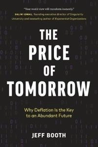 The price of tomorrow : why deflation is the key to an abundant future; Jeff Booth; 2020
