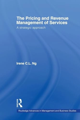 The pricing and revenue management of services : a strategic approach; Irene C. L. Ng; 2008