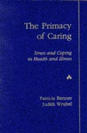 The primacy of caring : stress and coping in health and illness; Patricia E. Benner; 1989