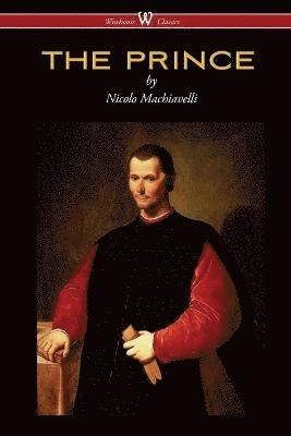 THE PRINCE (Wisehouse Classics Edition); Nicolo MacHiavelli; 2015