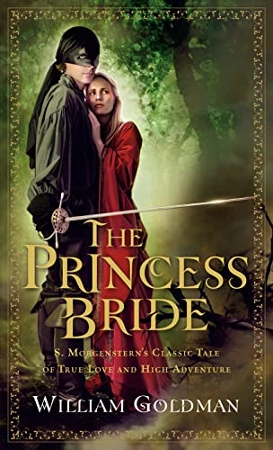 The princess bride : S. Morgenstern's classic tale of true love and high adventure, the "good parts" version; William Goldman; 2007