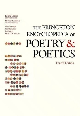 The Princeton encyclopedia of poetry and poetics; Roland Greene, Stephen Cushman, Clare Cavanagh, Jahan Ramazani, Paul F. Rouzer, Harris Feinsod, David Marno, Alexandra Slessarev; 2012