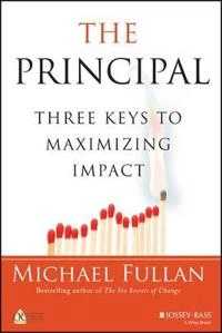 The Principal: Three Keys to Maximizing Impact; Michael Fullan; 2014