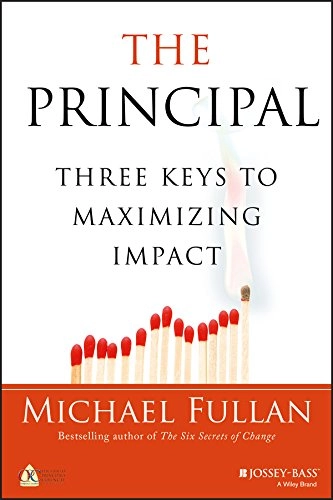 The principal : three keys to maximizing impact; Michael Fullan; 2014