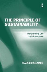 The principle of sustainability : transforming law and governance; Klaus Bosselmann; 2008