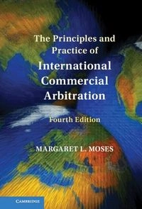 The Principles and Practice of International Commercial Arbitration; Margaret L Moses, Margaret L Moses; 2024