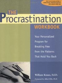The Procrastination Workbook: Your Personalized Program for Breaking Free from the Patterns that Hold You BackWorkbook Series; William J. Knaus
