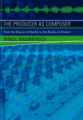 The producer as composer : shaping the sounds of popular music; Virgil Moorefield; 2005