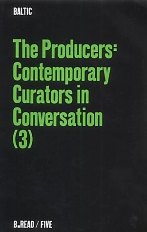 The producers : contemporary curators in conversation (3); Susan Hiller, Sarah Martin, Baltic Centre for Contemporary Art, University of Newcastle-upon-Tyne Department of Fine Art; 2001