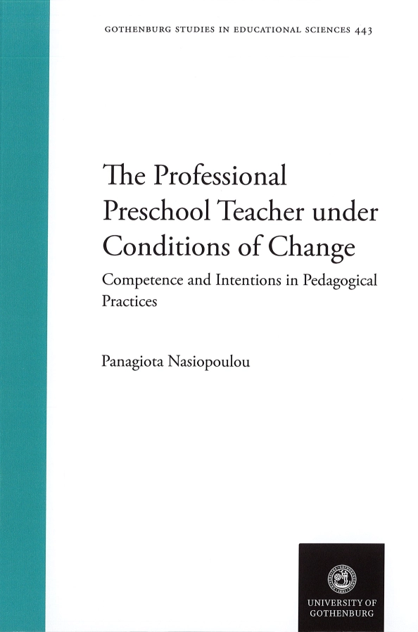 The professional preschool teacher under conditions of change : compentence and intentions in pedagogical practices; Panagiota Nasiopoulou; 2020