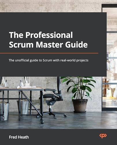 The professional Scrum master (PSM I) guide : successfully practice Scrum in real-world projects and achieve PSM I certification with confidence; Fred Heath; 2021