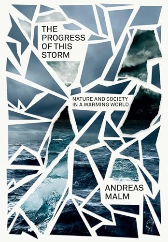 The progress of this storm : nature and society in a warming world; Andreas (journalist) Malm; 2018