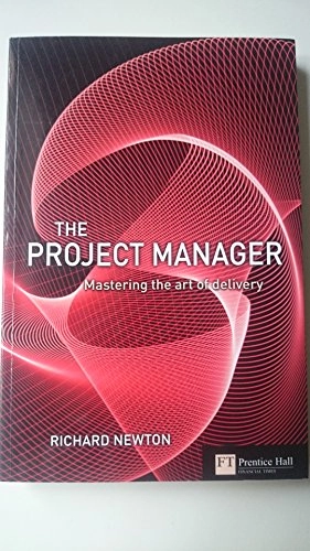 The project manager : mastering the art of delivery; Richard Newton; 2005