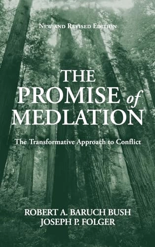 The Promise of Mediation: The Transformative Approach to Conflict, Revised; Robert A. Baruch Bush, Joseph P. Folger; 2004