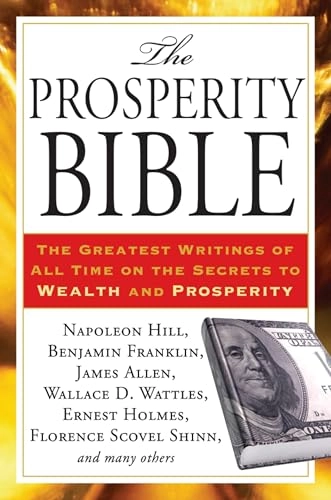 The Prosperity bible : the greatest writings of all time on the secrets to wealth and prosperity; Napoleon Hill; 2011