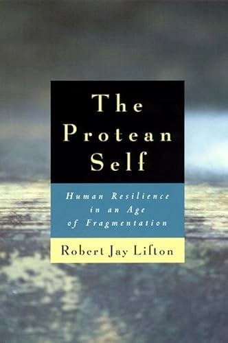 The protean self : human resilience in an age of fragmentation; Robert Jay Lifton; 1999