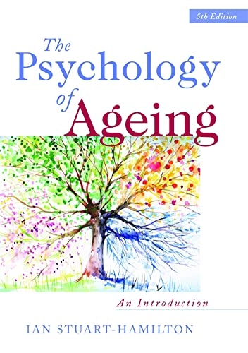 The psychology of ageing : an introduction; Ian Stuart-Hamilton; 2012