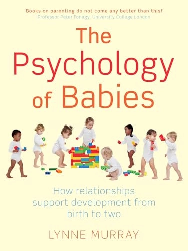 The psychology of babies : how relationships support development from birth to two; Lynne Murray; 2014