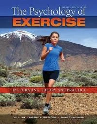 The psychology of exercise : integrating theory and practice; Curt Lox; 2014