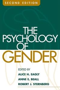 The psychology of gender; Alice H. Eagly, Anne E. Beall, Robert J. Sternberg; 2004