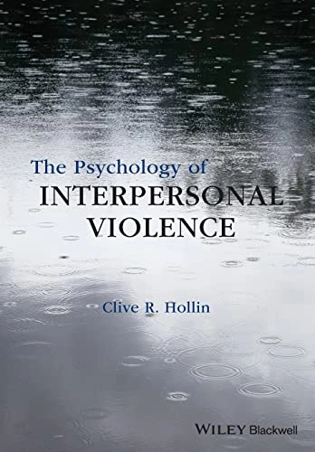 The Psychology of Interpersonal Violence; Clive R. Hollin; 2016