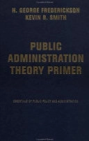 The public administration theory primer; H. George Frederickson; 2002