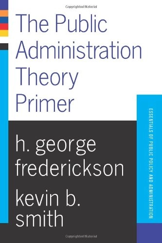 The public administration theory primer; H. George Frederickson; 2002
