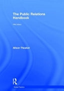 The public relations handbook; Alison Theaker; 2016