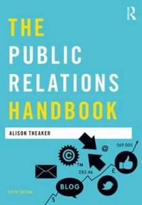 The public relations handbook; Alison Theaker; 2016