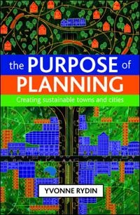 The purpose of planning : creating sustainable towns and cities; Yvonne Rydin; 2011