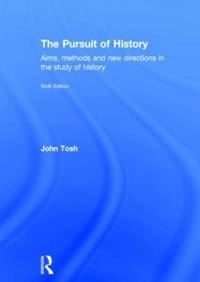 The pursuit of history : aims, methods and new directions in the study of history; John Tosh; 2015