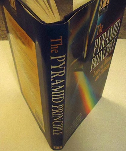 The pyramid principle : logic in writing and thinking; Barbara Minto; 1995