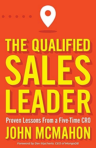 The qualified sales leader : proven lessons from a five-time CRO; John McMahon; 2021