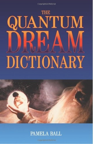 The Quantum Dream Dictionary; Pamela Ball; 2002