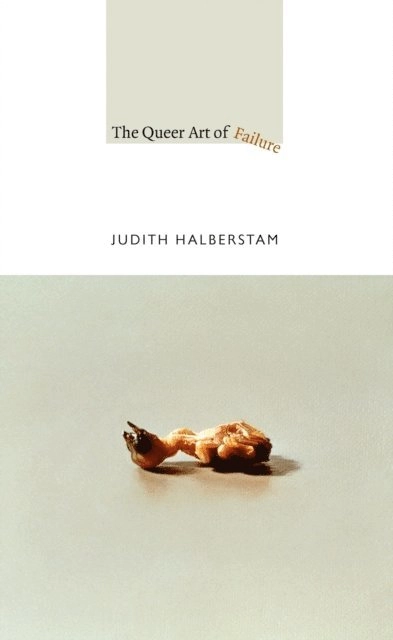 The queer art of failure; Jack Halberstam; 2011