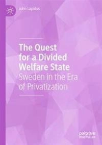 The quest for a divided welfare state : Sweden in the era of privatization; John Lapidus; 2019